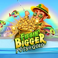 Fishin Bigger Pots of Gold