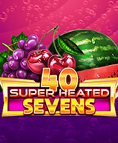 40 Super Heated Sevens