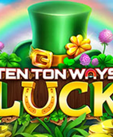 Ten Ton Ways Luck