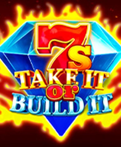 7s Take It Or Build It
