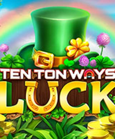 Ten Ton Ways Luck