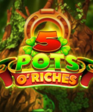 5 Pots O Riches