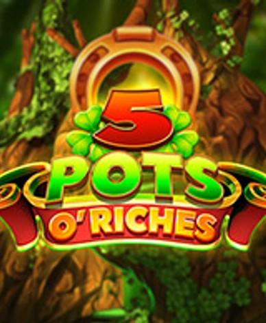 5 Pots O Riches