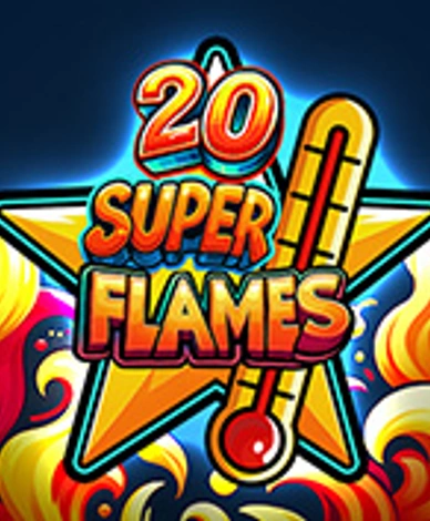 20 Super Flames