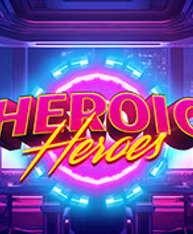 Heroic Heroes