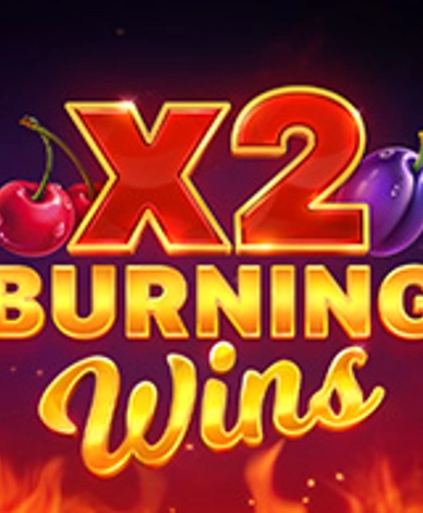 Burning Wins x2