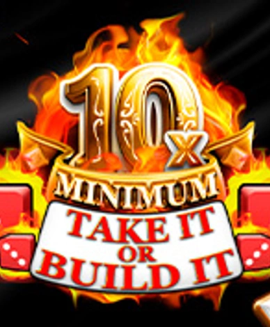 10x Minimum Take It Or Build It
