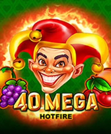 40 Mega Hotfire