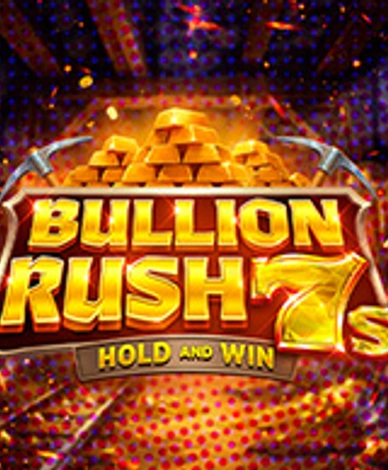 Bullion Rush 7s Hold And Win
