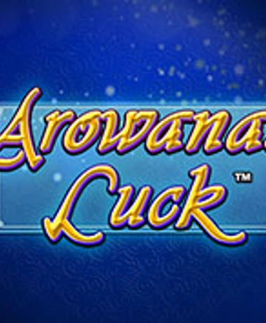 Arowanas Luck