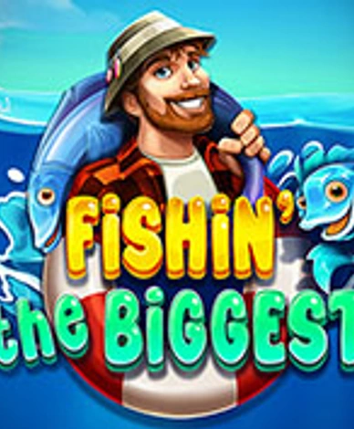 Fishin The Biggest