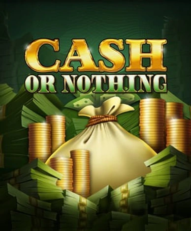 Cash or Nothing