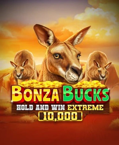 Bonza Bucks Hold And Win Extreme 10 000