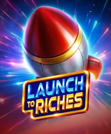 Launch to Riches