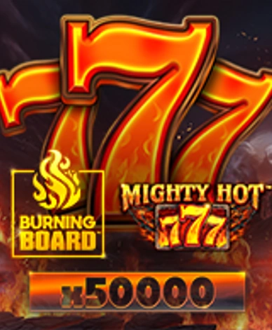 Mighty Hot 777 Burning Board
