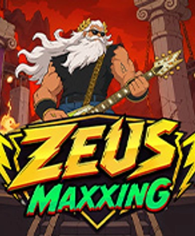 Zeus Maxxing