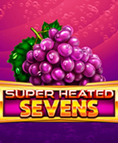 Super Heated 7s