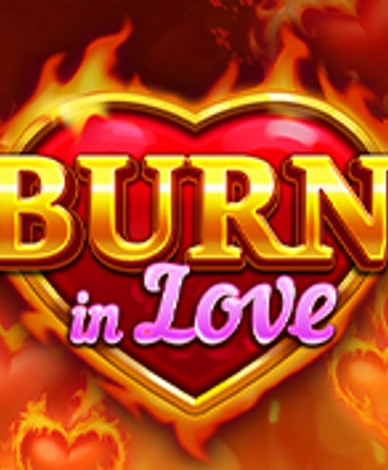 Burn In Love