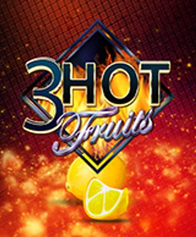 3 Hot Fruits