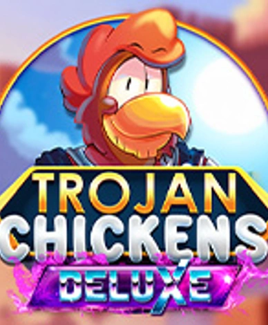 Trojan Chickens Deluxe