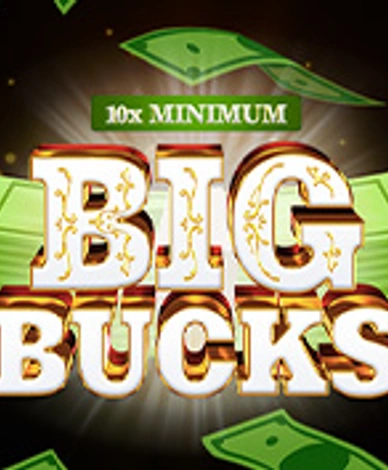 10x Minimum Big Bucks